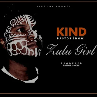 Kind Feat. Pastor Snow – Zulu Girl