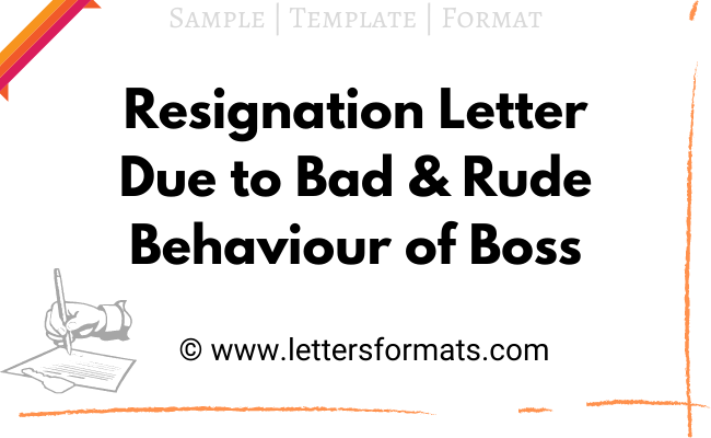 Resignation Letter Due To Bad And Rude Behaviour Of Boss Resignation Letter Due To Bad And Rude Behaviour Of Boss