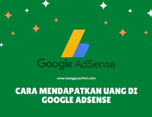 Google AdSense: Panduan Lengkap Mendapatkan Uang dari Website Anda