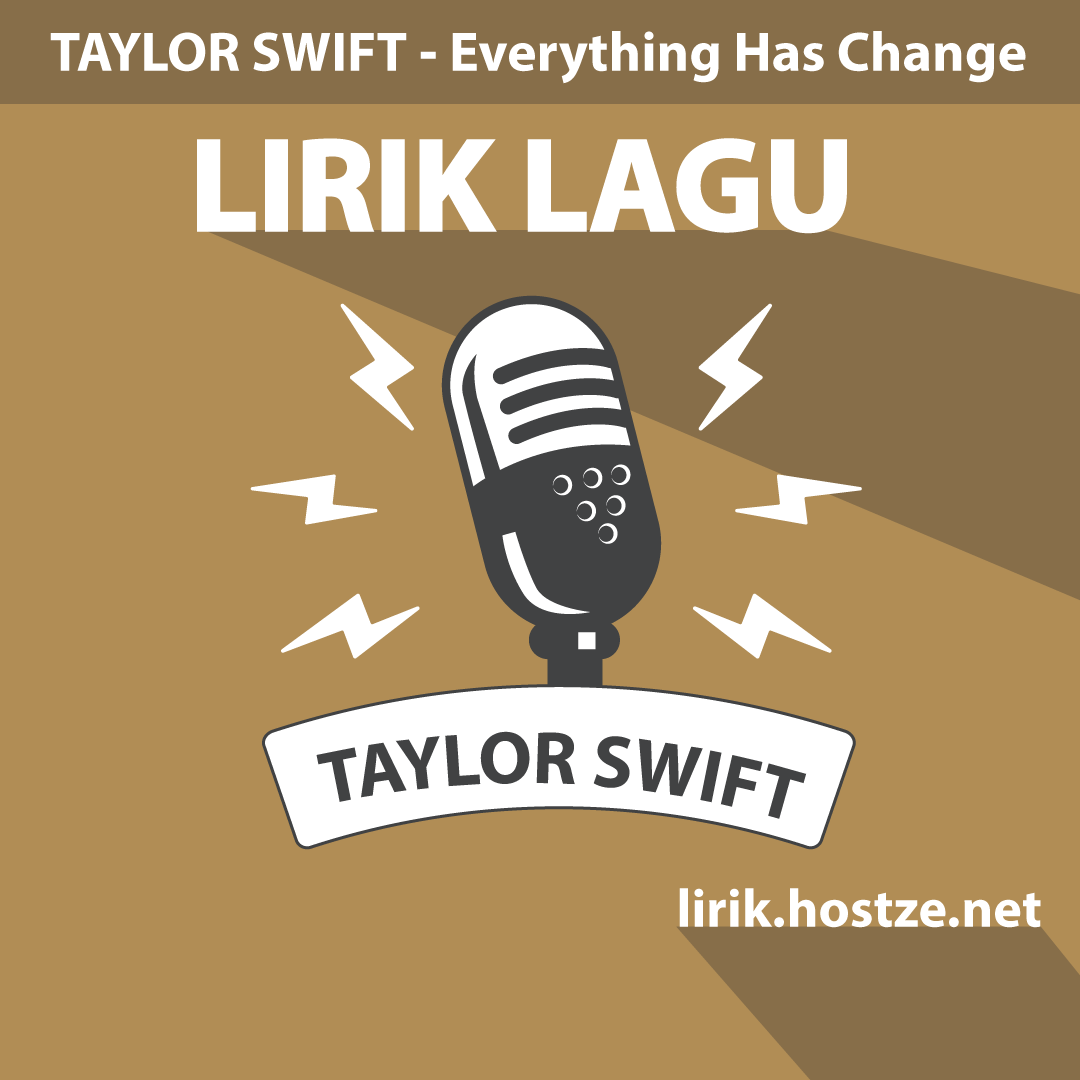 Lirik Lagu Everything Has Changed - Taylor Swift Feat. Ed Sheeran