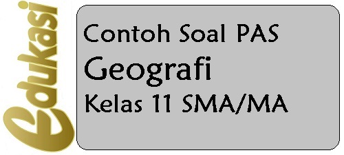Contoh Soal PAS Geografi Kelas 11 SMA Contoh Soal PAS Geografi Kelas 11 SMA