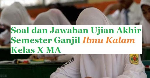 Contoh Soal Dan Jawaban Ujian Akhir Semester Ganjil Ilmu Kalam Kelas X Aliyah Bacaan Madani Bacaan Islami Dan Bacaan Masyarakat Madani