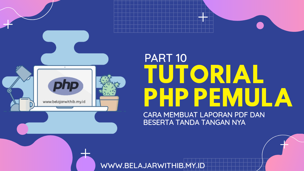 Tutorial PHP Pemula Part 10 : Cara Membuat Laporan PDF Dan Beserta Tanda Tangan