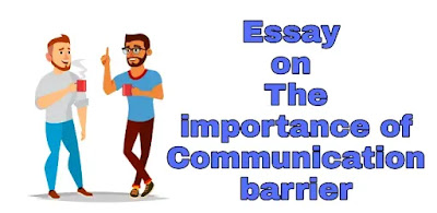 Essay on The importance of Communication barrier