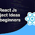 Ten React Js Project Ideas  for beginners