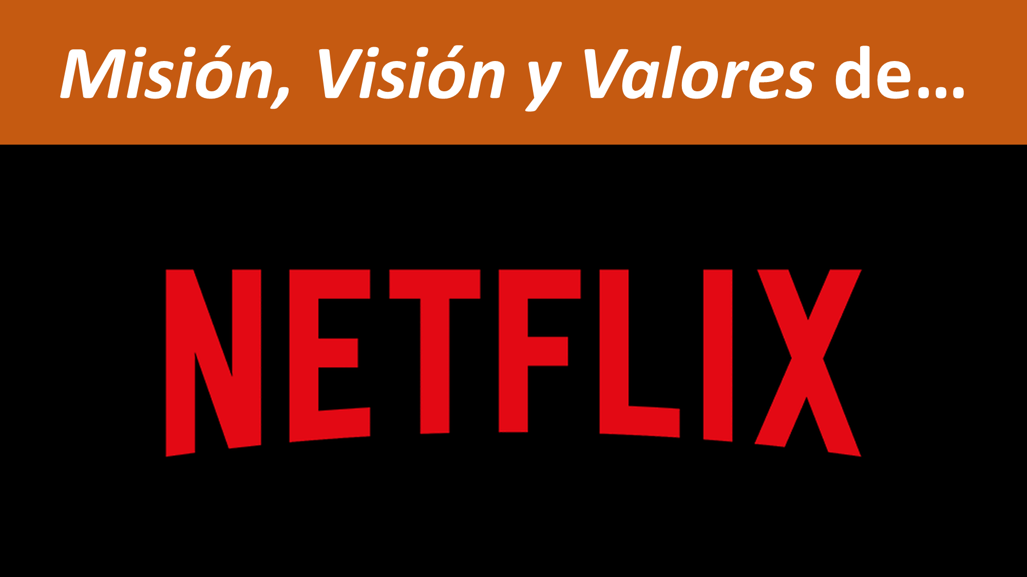 Marketing, tecnología y vida Misión Visión y Valores de Netflix