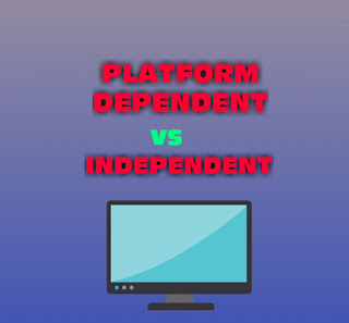 platform dependent,platform independent