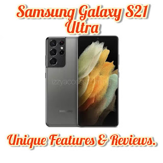 Samsung Galaxy S21 Ultra Unique Features and Reviews.