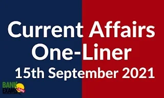 Current Affairs One-Liner: 15th September 2021