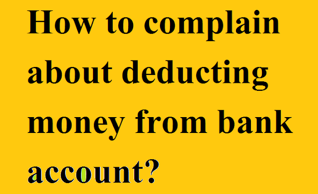 How to complain about deducting money from bank How to complain about deducting money from bank