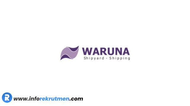 Rekrutmen Terbaru Waruna Shipping Group  Tahun 2021