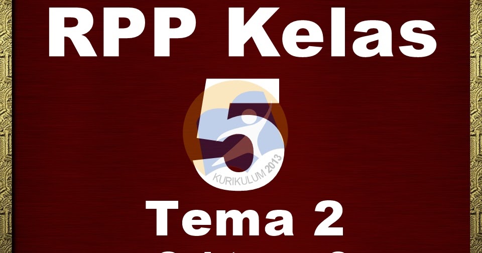 RPP Kelas 5 Kurikulum 2013 Revisi 2018 Tema 2 Subtema 3