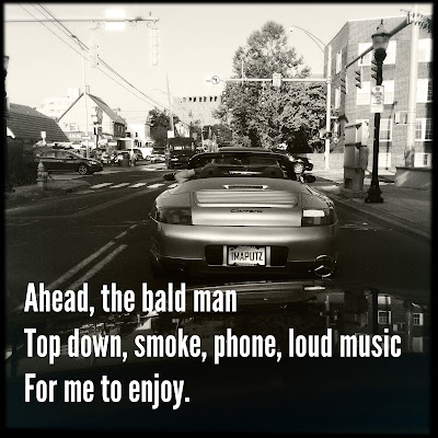 Ahead, the bald man / top down, smoke, phone, loud music / for me to enjoy. // #haiku #haikumages #micropoetry