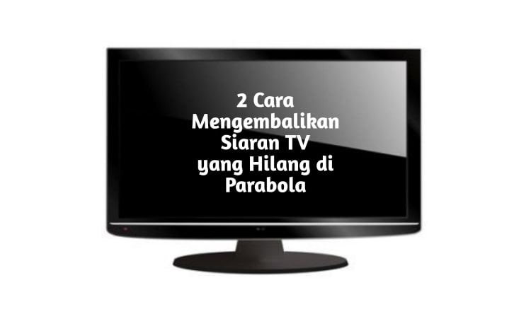 2 Cara Mengembalikan Siaran Tv Yang Hilang Di Parabola 2021 Merpati Web
