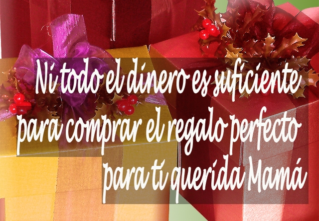 Ni todo el dinero es suficiente para comprar el regalo perfecto para ti querida Mamá Ni todo el dinero es suficiente para comprar el regalo perfecto para ti querida Mamá