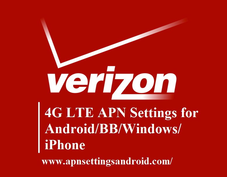 Verizon 4G LTE APN Settings for Android/BB/Windows/iPhone Apn