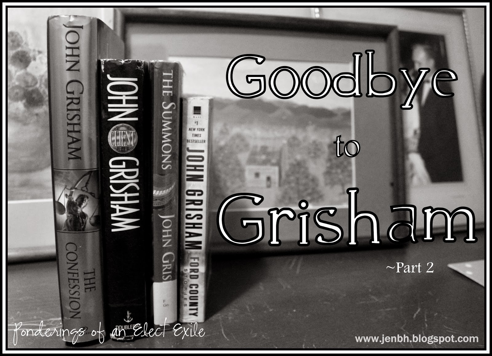 1600px x 1159px - Ponderings of an Elect Exile: Good-bye to Grisham {The Ugly ...