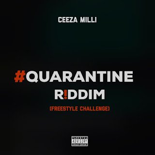 Ceeza Milli – Quarantine Riddim (Freestyle Challenge)