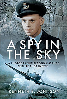 A Spy in the Sky: A Photographic Reconnaissance Spitfire Pilot in WWII