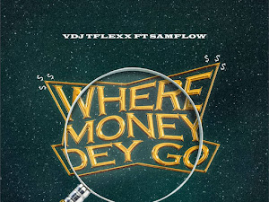 [AUDIO] VDJ Tflexx (ft. Samflow) - Where Money Dey Go 