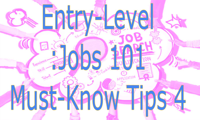 Entry-Level Jobs 101: 4 Must-Know Tips
