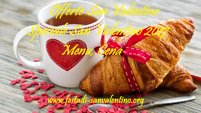 Offerte San Valentino - Speciale San Valentino 2017, Menu, Cena