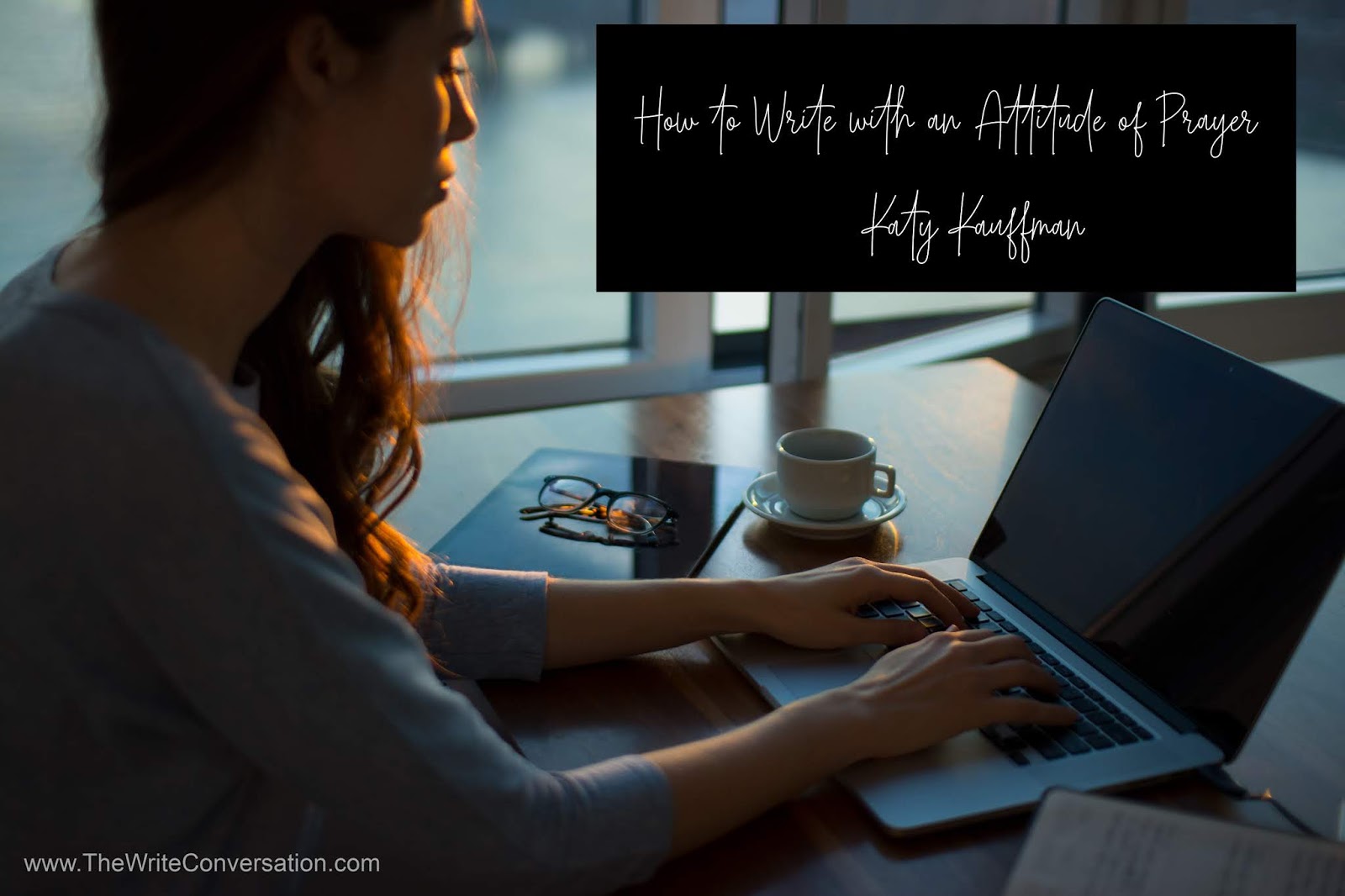 The Write Conversation: How to Write with an Attitude of PRAYER