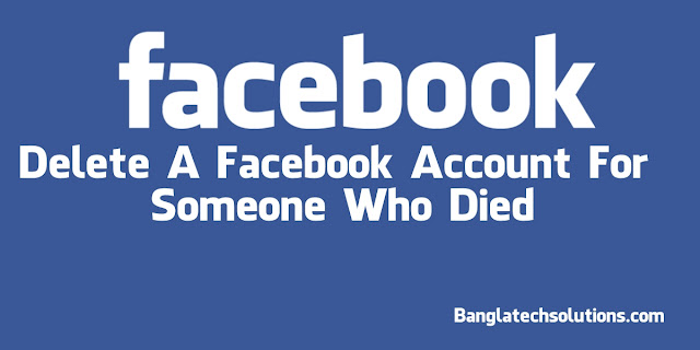 How to delete a deceased persons facebook account