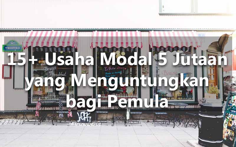  15+ Usaha Modal 5 Jutaan yang Menguntungkan bagi Pemula