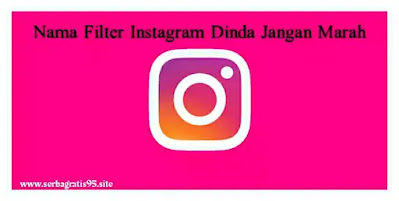 Kumpulan Nama Filter IG Dinda Jangan Marah Marah Nama Filter IG Dinda Jangan Marah Marah