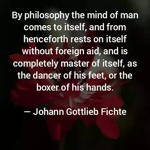 Quotes by Johann Gottlieb Fichte