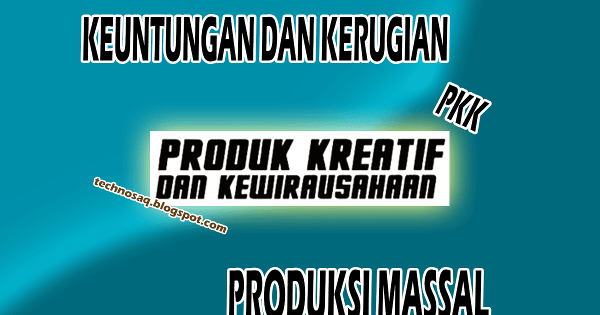 Keuntungan Dan Kerugian Produksi Massal Pkk Technosaq Keuntungan Dan Kerugian Produksi Massal Pkk Technosaq
