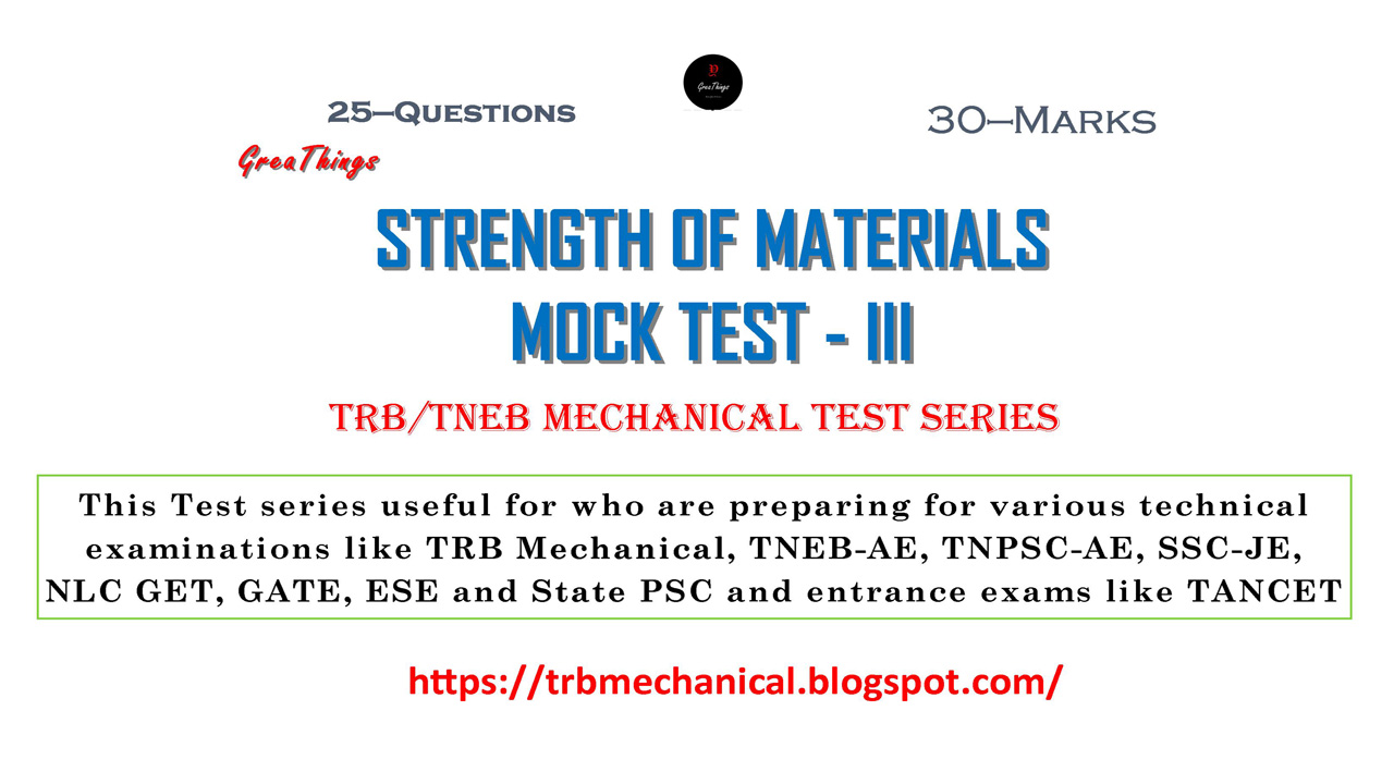 Mechanical Engineering STRENGTH OF MATERIALS MOCK TEST III TRB/TNEB MECHANICAL SERIES