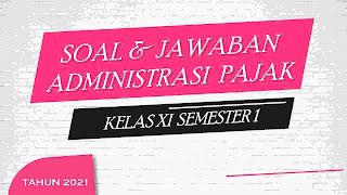 Menguasai Administrasi Pajak: Panduan Lengkap Contoh Soal UAS Kelas 11 Semester 1 Menguasai Administrasi Pajak: Panduan Lengkap Contoh Soal UAS Kelas 11 Semester 1