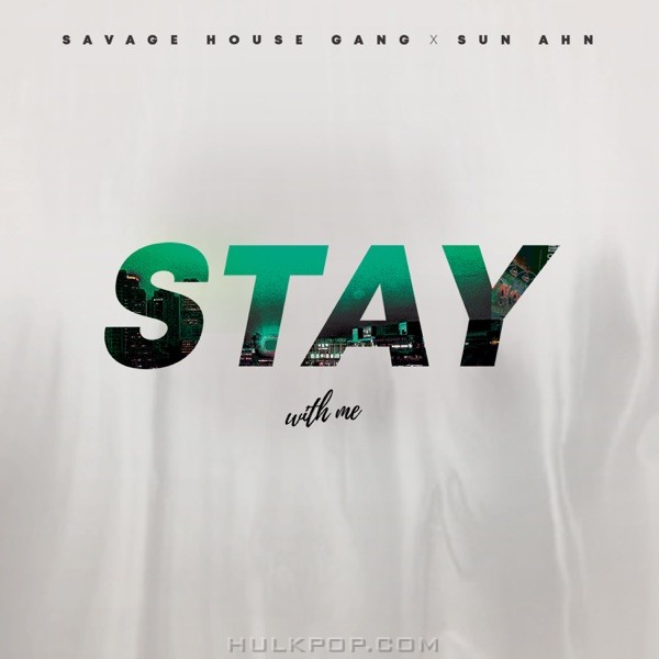 SAVAGE HOUSE GANG & Sun Ahn – STAY – Single