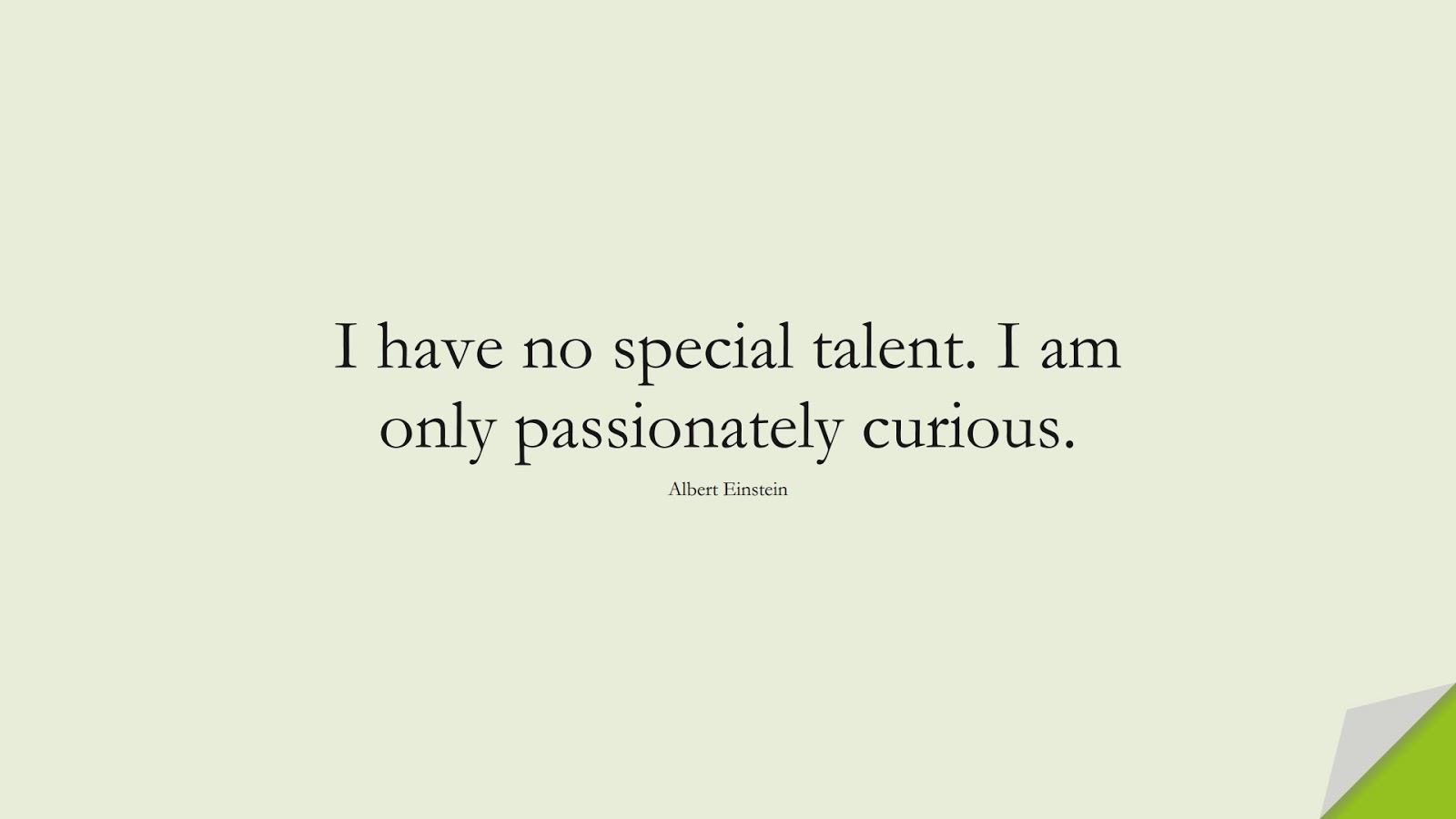 I have no special talent. I am only passionately curious. (Albert Einstein);  #ShortQuotes