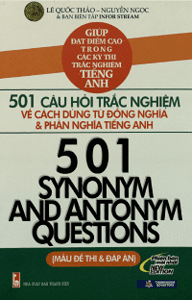 501 Câu Hỏi Trắc Nghiệm Về Cách Dùng Từ Đồng Nghĩa Và Phản Nghĩa Tiếng Anh - Lê Quốc Thảo, Nguyễn Ngọc