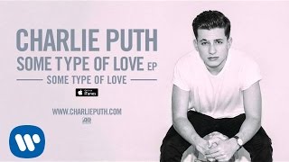 Some Type Of Love Lyrics - Charlie Puth Some Type Of Love Lyrics - Charlie Puth