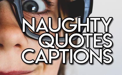 Naughty girl caption and naughty girl quotes & sayings for cute and very naughty girls