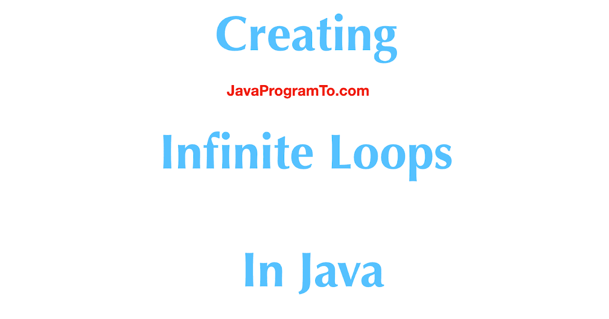 Creating Infinite Loops In Java