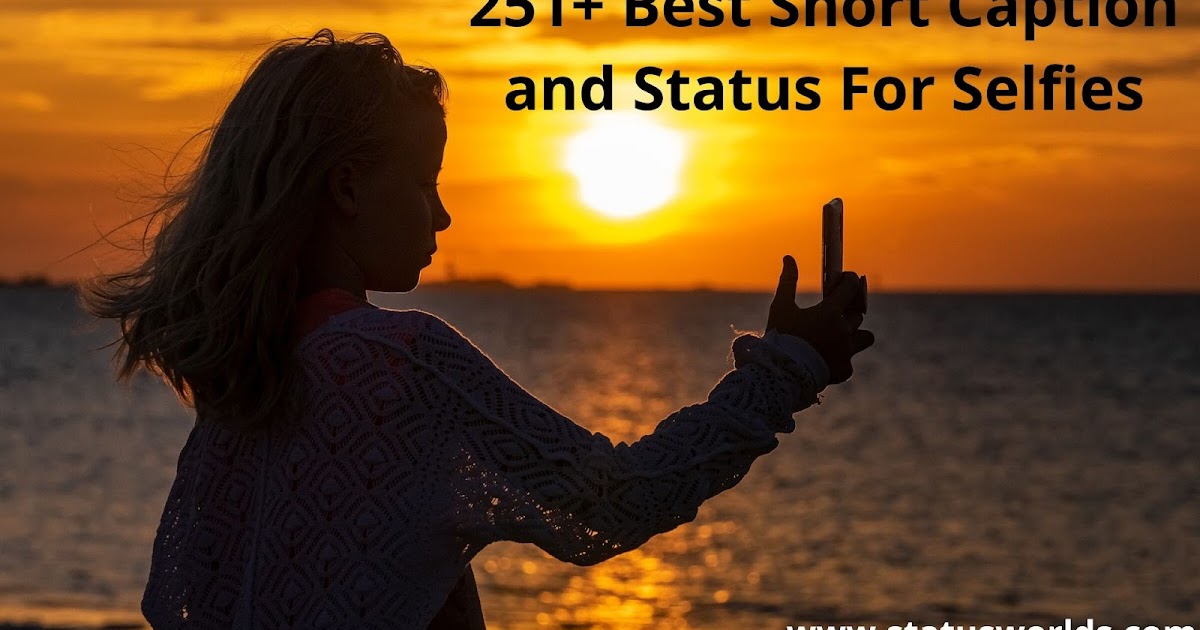 251+ [Unique] Short Selfie Captions And Status [ 2021 ] In English For