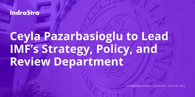 Ceyla Pazarbasioglu to Lead IMF’s Strategy, Policy, and Review Department