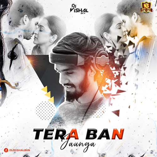 Tera Ban Jaunga (Remix) – DJ VISHAL BVN