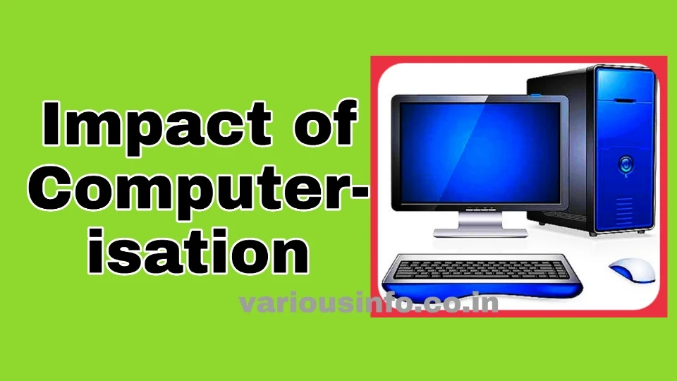 कम्प्यूटर के अनुप्रयोग के प्रभाव ( Impact of Computerisation ) क्या होते हैं । जानिए कंप्यूटर के सकारात्मक और नकारात्मक प्रभाव।
