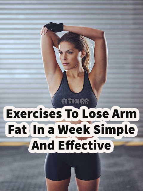 Exercises To Lose Arm Fat In A Week Simple And Effective Exercises To Lose Arm Fat In A Week Simple And Effective