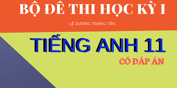 [EBOOK] BỘ ĐỀ THI HỌC KỲ 1 TIẾNG ANH 11