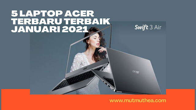 5 Laptop Acer Terbaru Terbaik Januari 2021 - Mutmuthea's Blog