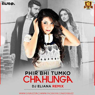 Phir Bhi Tumko Chahunga – DJ Eliana Remix