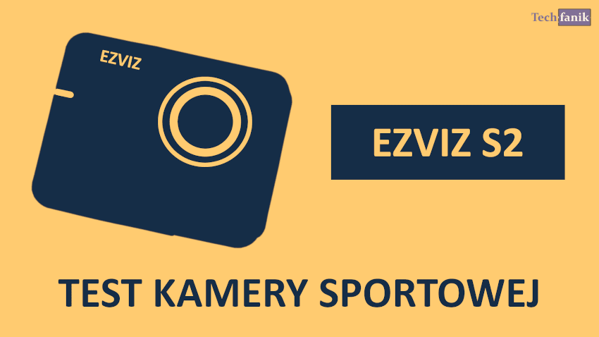 Ezviz S2 Test taniej kamery sportowej Ezviz S2 Test taniej kamery sportowej