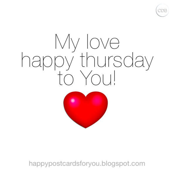Happy Thursday My Love Greeting Card 💕 My Love Happy Thursday To You! 💕 With Text On A White  Background And A Small Heart. Free Download.